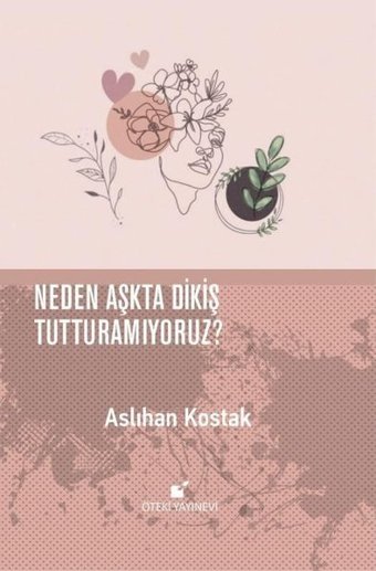Neden Aşkta Dikiş Tutturamıyoruz? Aslıhan Kostak Öteki Yayınevi