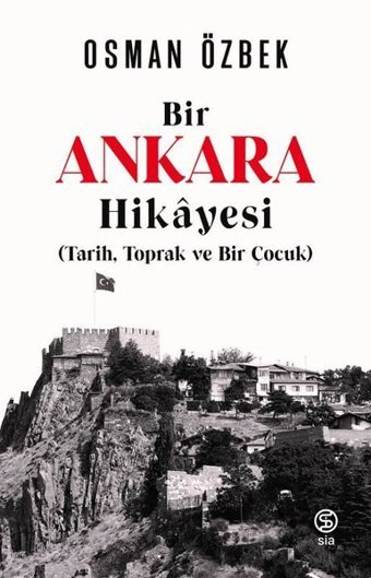 Bir Ankara Hikayesi: Tarih Toprak ve Bir Çocuk Osman Özbek Sia