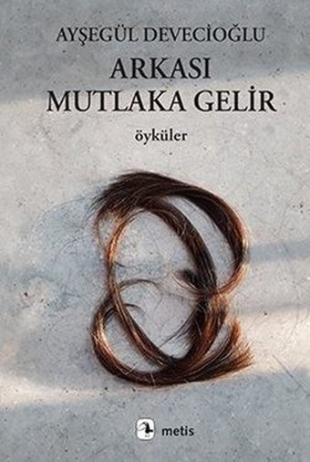Arkası Mutlaka Gelir Ayşegül Devecioğlu Metis Yayınları