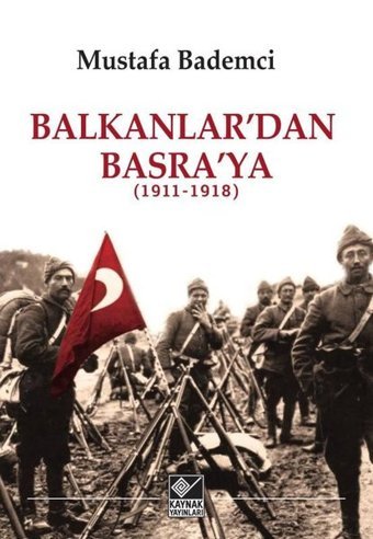 Balkanlar'dan Basra'ya 1911-1918 Mustafa Bademci Kaynak Yayınları