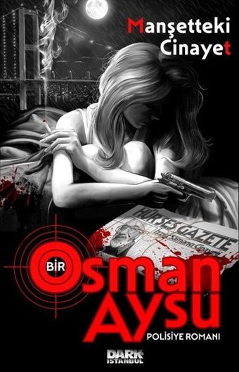 Manşetteki Cinayet - Bir Osman Aysu Polisiye Romanı Osman Aysu Dark İstanbul