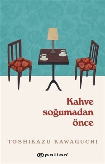 Kahve Soğumadan Önce Toshikazu Kawaguchi Epsilon Yayınevi