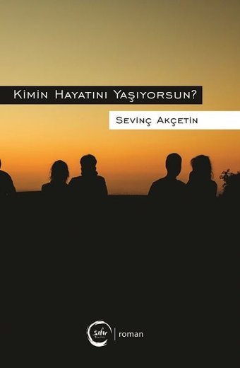 Kimin Hayatını Yaşıyorsun Sevinç Akçetin Sıfır Yayınları