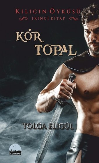 Kör Topal-Kılıcın Öyküsü 2 Tolga Eligül Kent Kitap