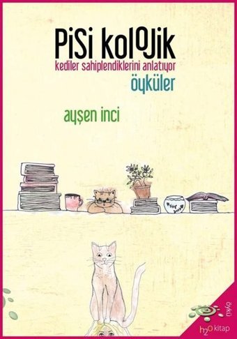 Pisikolojik Öyküler - Kediler Sahiplendiklerini Anlatıyor Ayşen İnci h2o Kitap