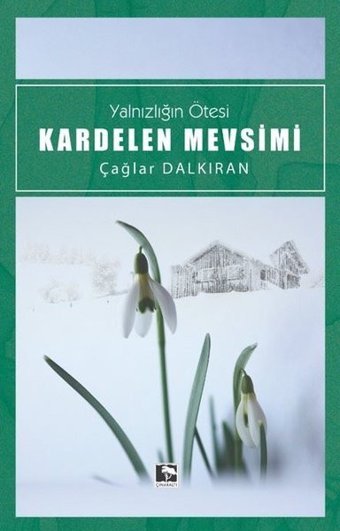 Kardelen Mevsimi - Yalnızlığın Ötesi Çağlar Dalkıran Çınaraltı Yayınları