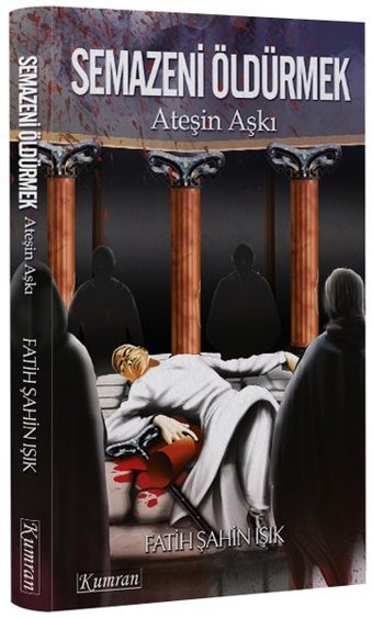 Semazeni Öldürmek-Ateşin Aşkı Fatih Şahin Işık Kumran