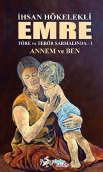 Emre-Annem ve Ben-Töre ve Terör Sarmalında Emre -1 İhsan Hökelekli Kültür Ajans Tanıtım ve Organizasyo