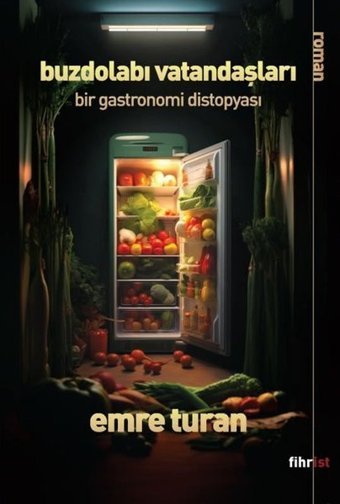 Buzdolabı Vatandaşları - Bir Gastronomi Distopyası Emre Turan Fihrist
