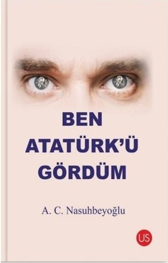 Ben Atatürkü Gördüm A. C. Nasuhbeyoğlu Us Yayınları