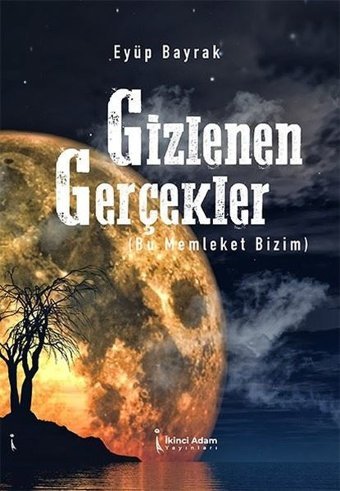 Gizlenen Gerçekler - Bu Memleket Bizim Eyüp Bayrak İkinci Adam Yayınları