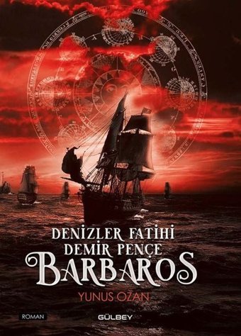 Denizler Fatihi Demir Pençe: Barbaros Yunus Ozan Gülbey Yayınları