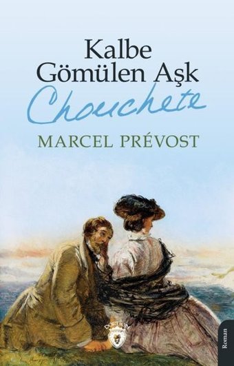 Kalbe Gömülen Aşk - Chouchete Marcel Prevost Dorlion Yayınevi
