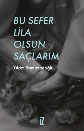 Bu Sefer Lila Olsun Saçlarım Yıldız Ramazanoğlu İz Yayıncılık
