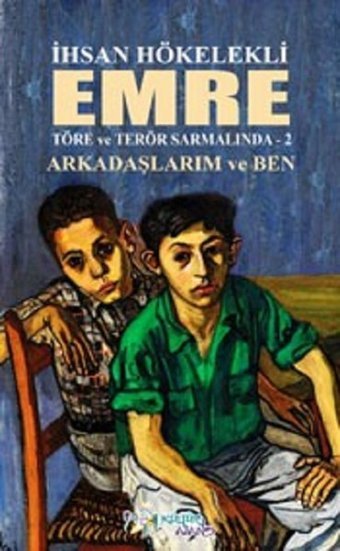 Emre-Arkadaşlarım ve Ben-Töre ve Terör Sarmalında-2 İhsan Hökelekli Kültür Ajans Tanıtım ve Organizasyo