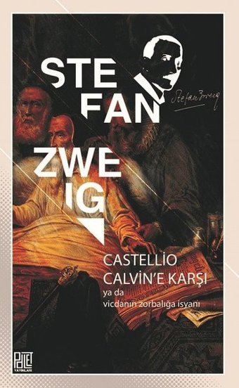 Castellio Calvin'e Karşı ya da Vicdanın Zorbalığa İsyanı Stefan Zweig Palet Yayınları