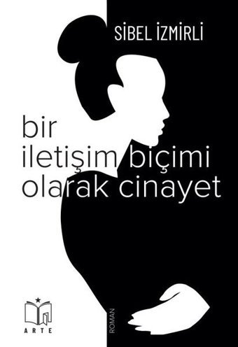 Bir İletişim Biçimi Olarak Cinayet Sibel İzmirli Arte Yayınları