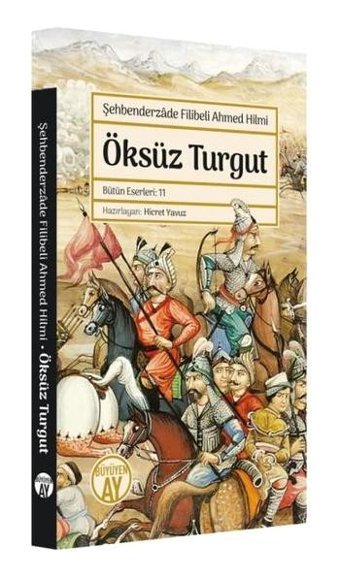 Öksüz Turgut - Bütün Eserleri 11 Şehbenderzade Filibeli Ahmed Hilmi Büyüyenay Yayınları