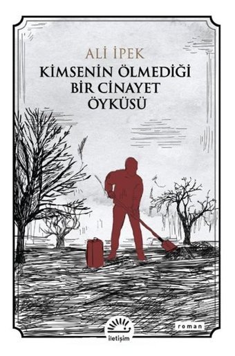 Kimsenin Ölmediği Bir Cinayet Öyküsü Ali İpek İletişim Yayınları