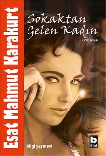 Sokaktan Gelen Kadın Esat Mahmut Karakurt Bilgi Yayınevi
