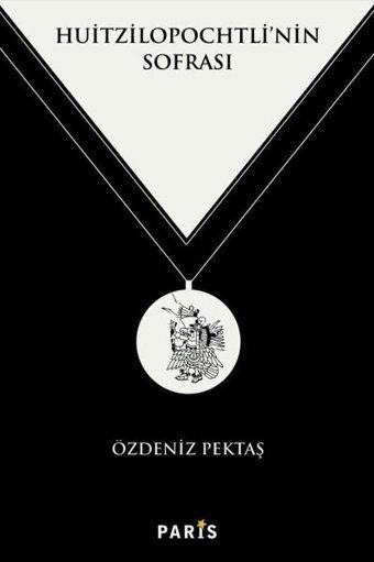 Huitzilopochtli'nin Sofrası Özdeniz Pektaş Paris