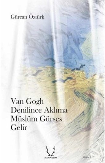 Van Gogh Denilince Aklıma Müslüm Gürses Gelir Gürcan Öztürk Karakum