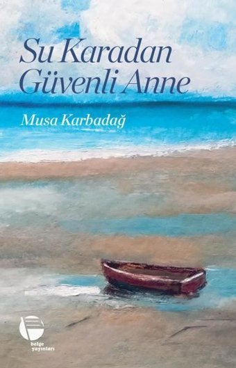 Su Karadan Güvenli Anne Musa Karadağ Belge Yayınları