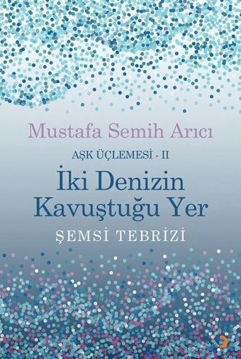 İki Denizin Kavuştuğu Yer - Aşk Üçlemesi 2 Mustafa Semih Arıcı Cinius