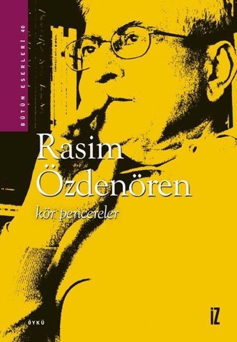 Kör Pencereler - Bütün Eserleri 40 Rasim Özdenören İz Yayıncılık