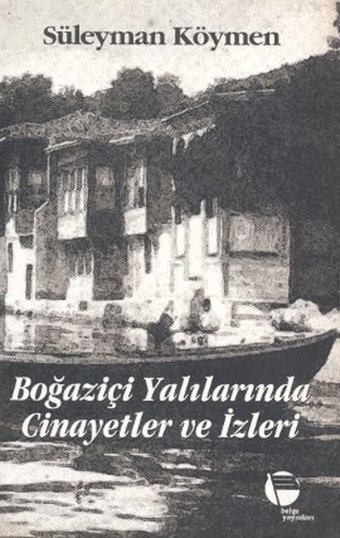 Boğaziçi Yalılarında Cinayetler ve İzleri Süleyman Köymen Belge Yayınları