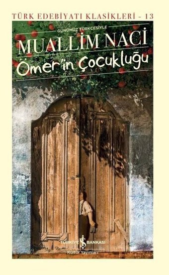 Günümüz Türkçesiyle Ömer'in Çocukluğu - Türk Edebiyatı Klasikleri 13 Muallim Naci İş Bankası Kültür Yayınları