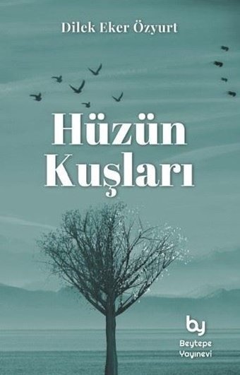 Hüzün Kuşları Dilek Eker Özyurt Beytepe Yayınevi