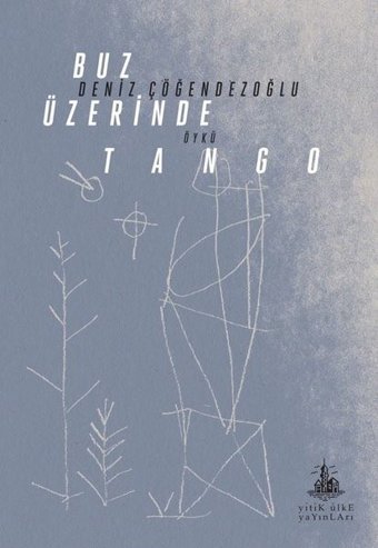 Buz Üzerinde Tango Deniz Çöğendezoğlu Yitik Ülke Yayınları