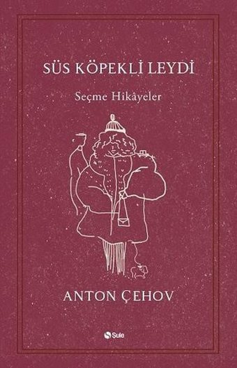 Süs Köpekli Leydi - Seçme Hikayeler Anton Pavloviç Çehov Şule Yayınları