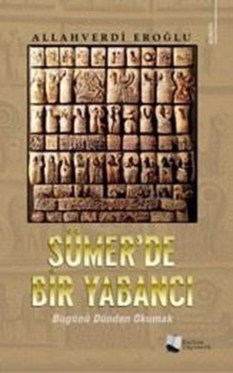 Sümer'de Bir Yabancı - Bugünü Dünden Okumak Allahverdi Eroğlu Karina Yayınevi