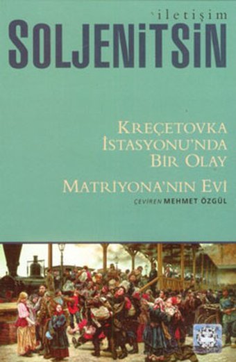 Kreçetovka İstasyonu'nda Bir Olay - Matriyona'nın Evi Aleksandr Soljenitsin İletişim Yayınları