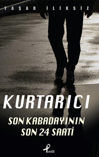 Kurtarıcı (Son Kabadayının 24 Saati) Yaşar İliksiz Profil Kitap