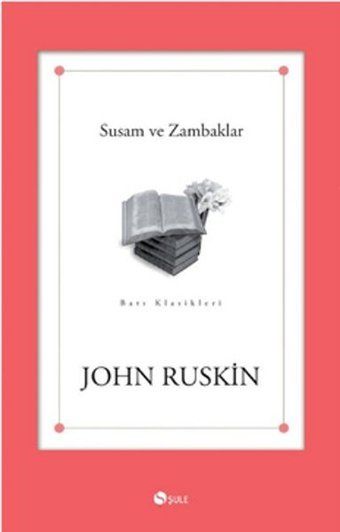Susam ve Zambaklar John Ruskin Şule Yayınları