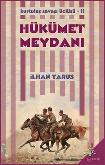 Hükümet Meydanı: Kurtuluş Savaşı Üçlüsü-2 İlhan Tarus h2o Kitap