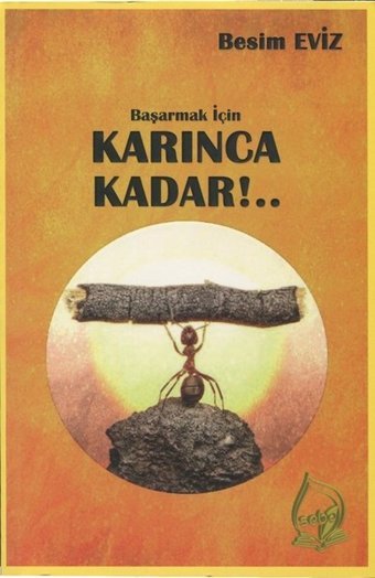 Başarmak İçin Karınca Kadar!.. Besim Eviz Sebe