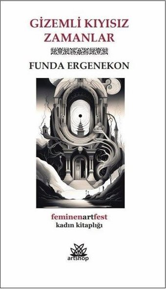 Gizemli Kıyısız Zamanlar - Feminenartfest Kadın Kitaplığı Funda Ergenekon Artshop Yayıncılık