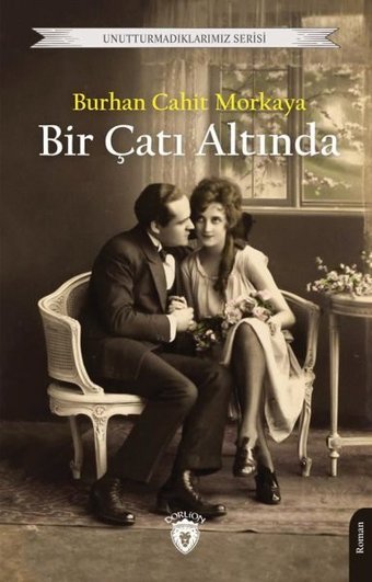 Bir Çatı Altında - Unutturmadıklarımız Serisi Burhan Cahit Morkaya Dorlion Yayınevi