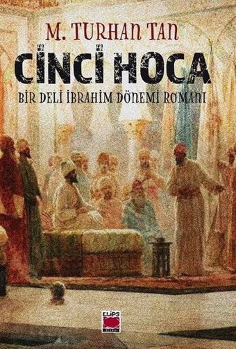 Cinci Hoca - Bir Deli İbrahim Dönemi Romanı M. Turhan Tan Elips Kitapları