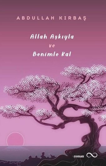 Allah Aşkıyla ve Benimle Kal Abdullah Kırbaş Bengisu Yayınları