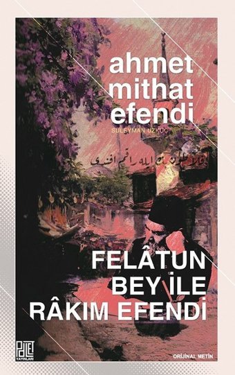 Felatun Bey ile Rakım Efendi Ahmet Mithat Efendi Palet Yayınları