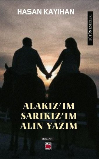 Alakız'ım Sarıkız'ım Alın Yazım Hasan Kayıhan Elips Kitapları