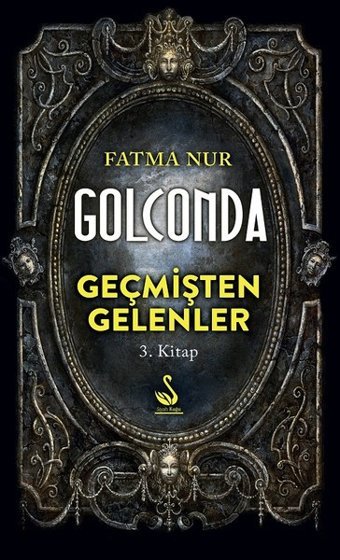 Golconda 3.Kitap-Geçmişten Gelenler Fatma Nur Siyah Kuğu Yayınları