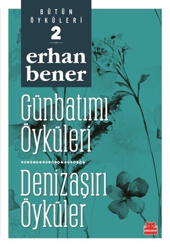 Günbatımı Öyküleri-Denizaşırı Öyküler-Bütün Öyküleri 2 Erhan Bener Kırmızı Kedi