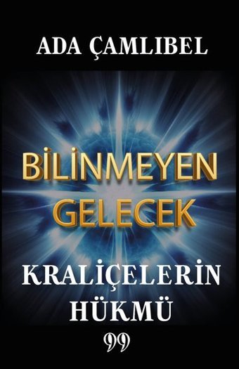 Bilinmeyen Gelecek - Kraliçelerin Hükmü Ada Çamlıbel Doksan Dokuz Yayınları