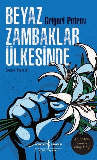 Beyaz Zambaklar Ülkesinde - Atatürk'ün Tavsiye Ettiği Kitap Grigory Petrov İş Bankası Kültür Yayınları